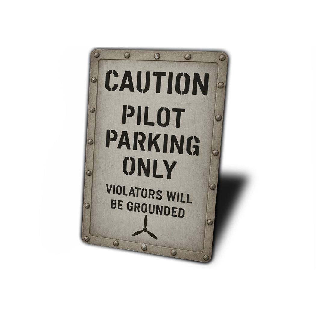 Caution Pilot Parking Only Violators Grounded Sign