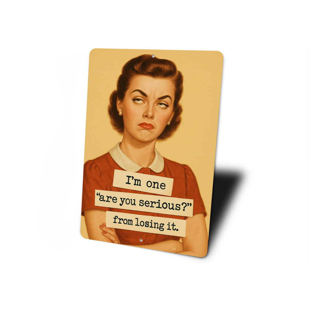 Im One Are You Serious From Losing It Sign