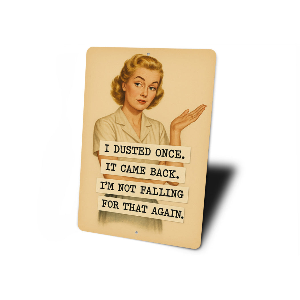 I Dusted Once It Came Back Falling For That Again Sign