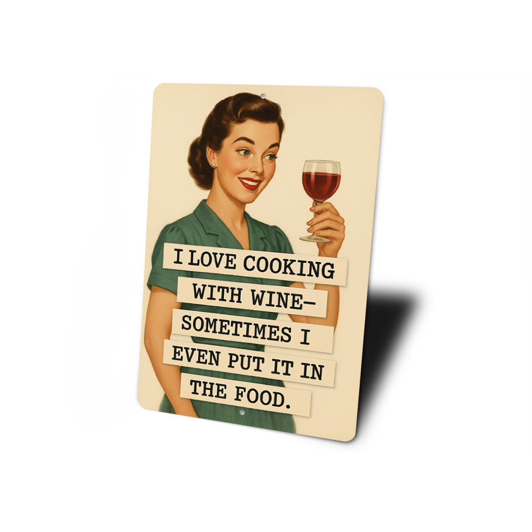 Love Cooking With Wine Sometimes I Even Put It In The Food