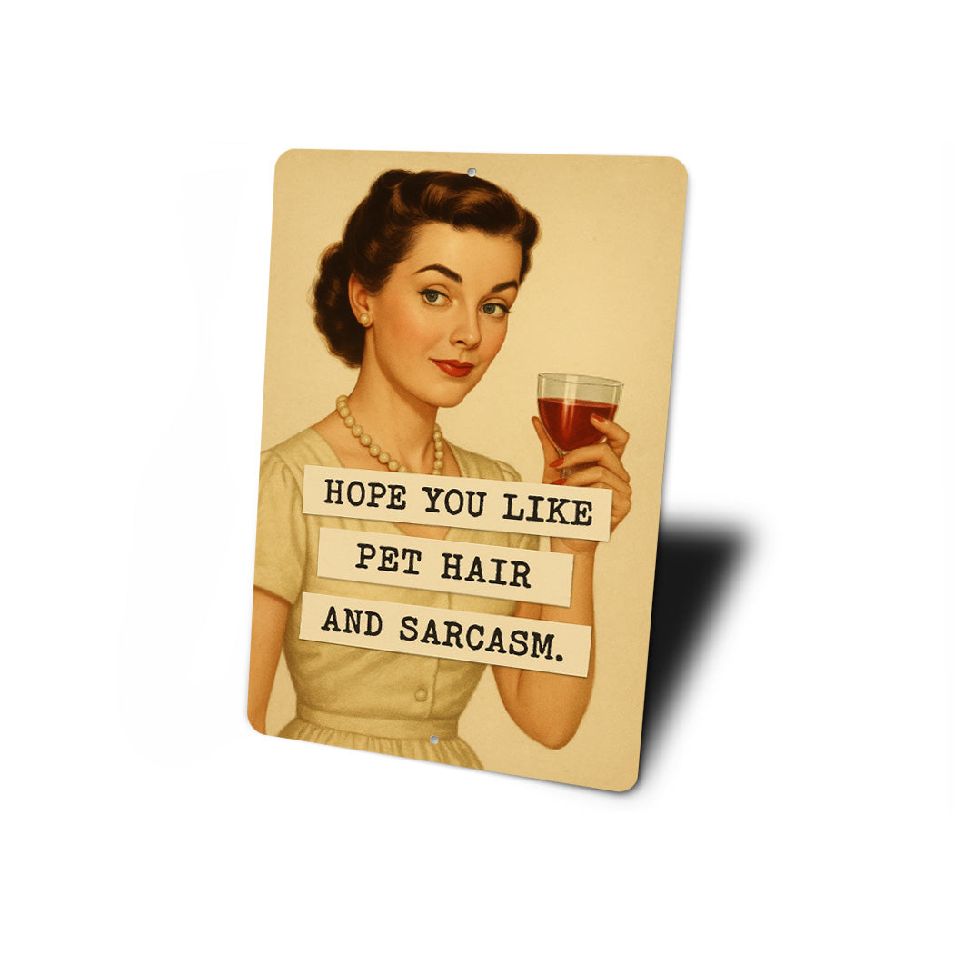 Hope You Like Pet Hair And Sarcasm Sassy Sign