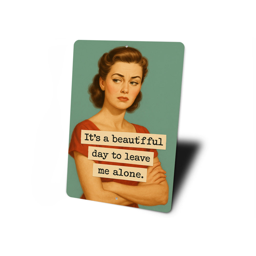 Its A Beautiful Day To Leave Me Alone Sign