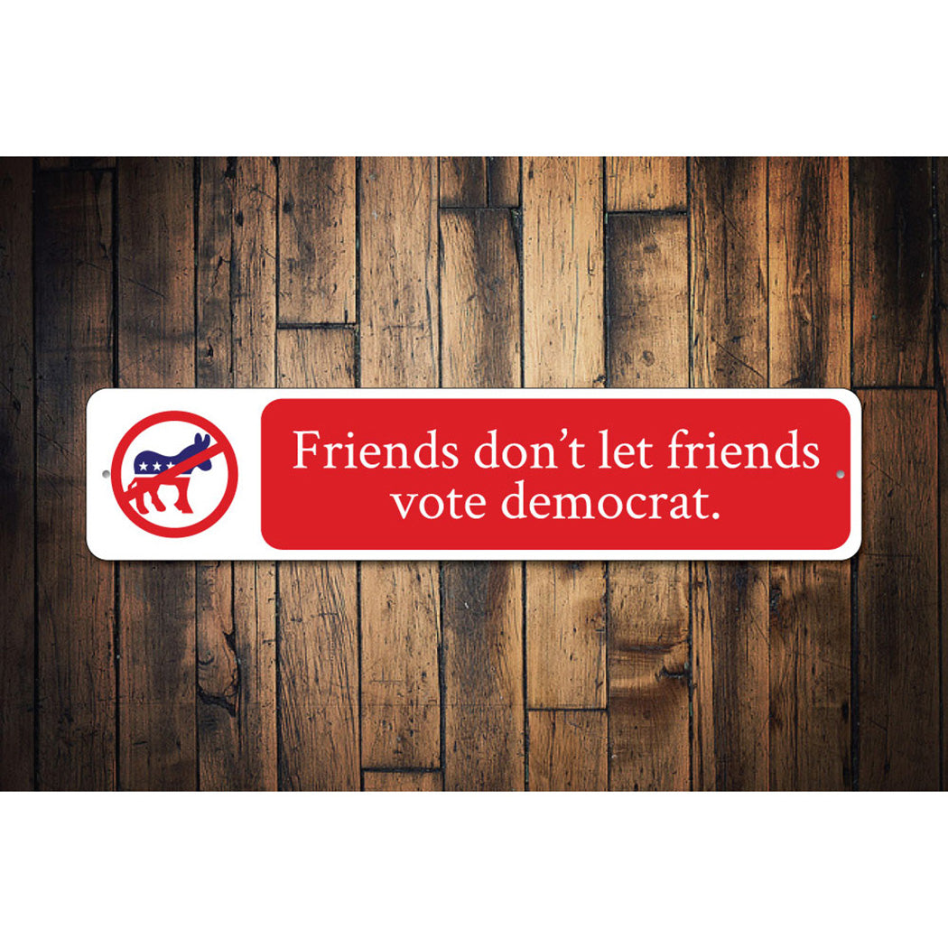 Friends Dont Let Friends Vote Sign