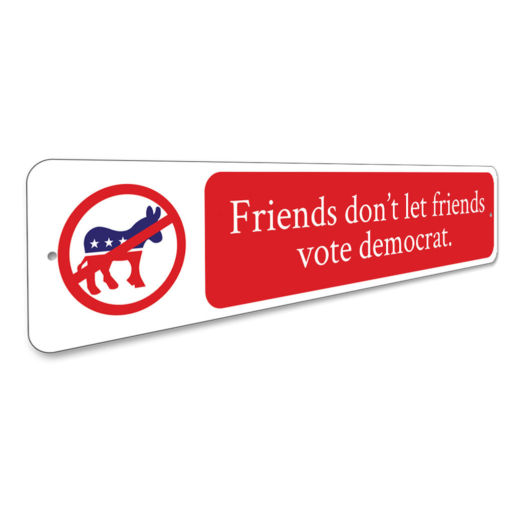 Friends Dont Let Friends Vote Sign