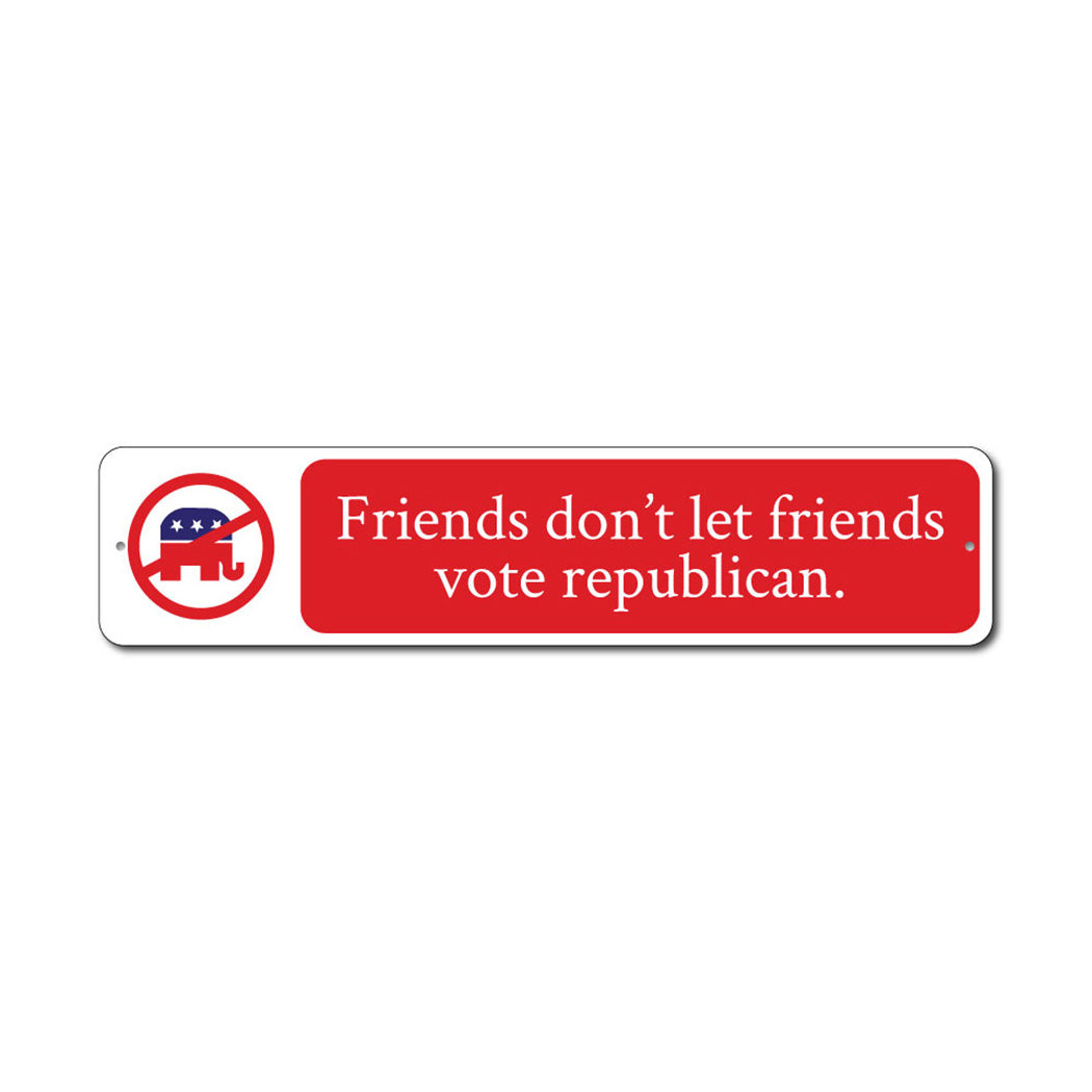 Friends Dont Let Friends Vote Metal Sign