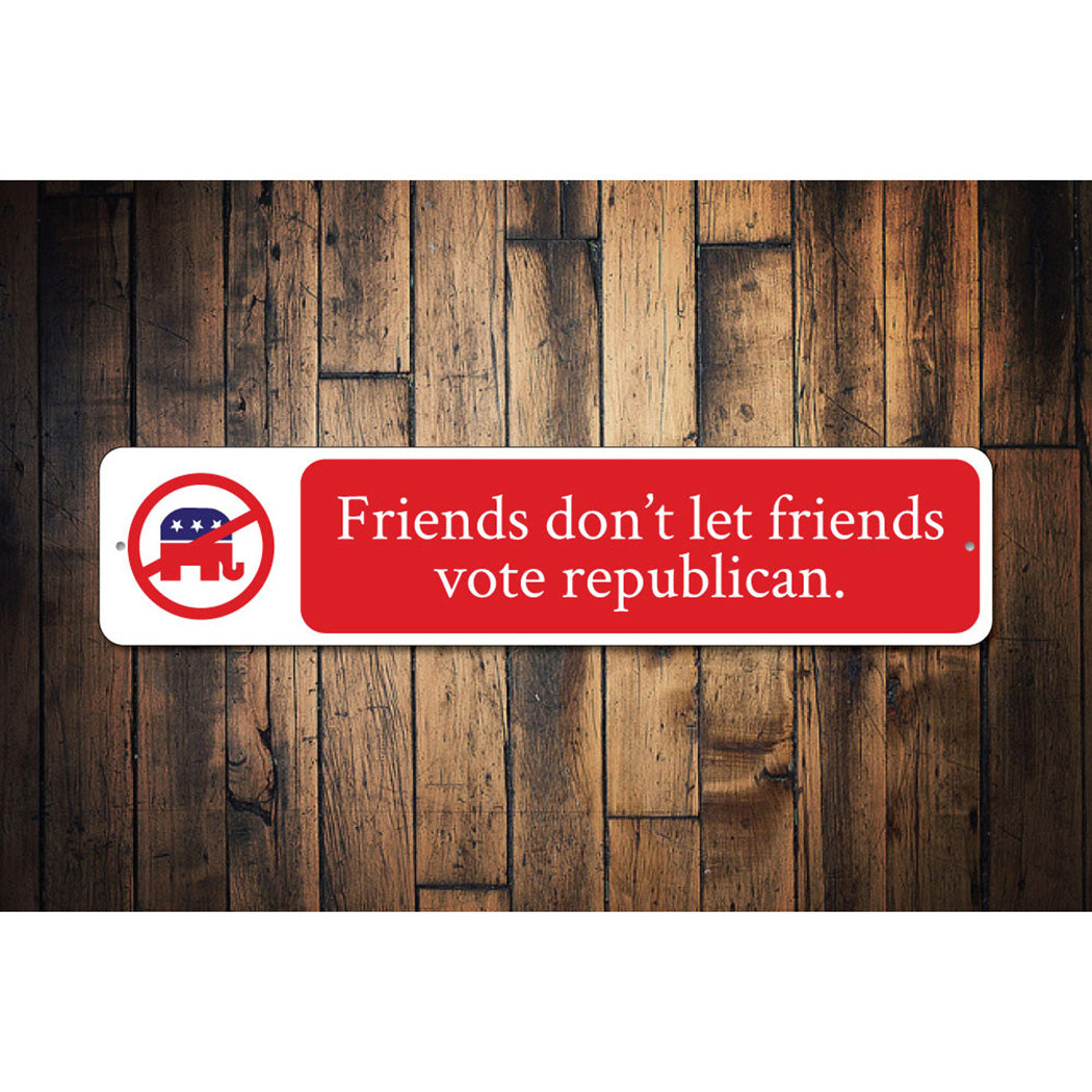 Friends Dont Let Friends Vote Sign
