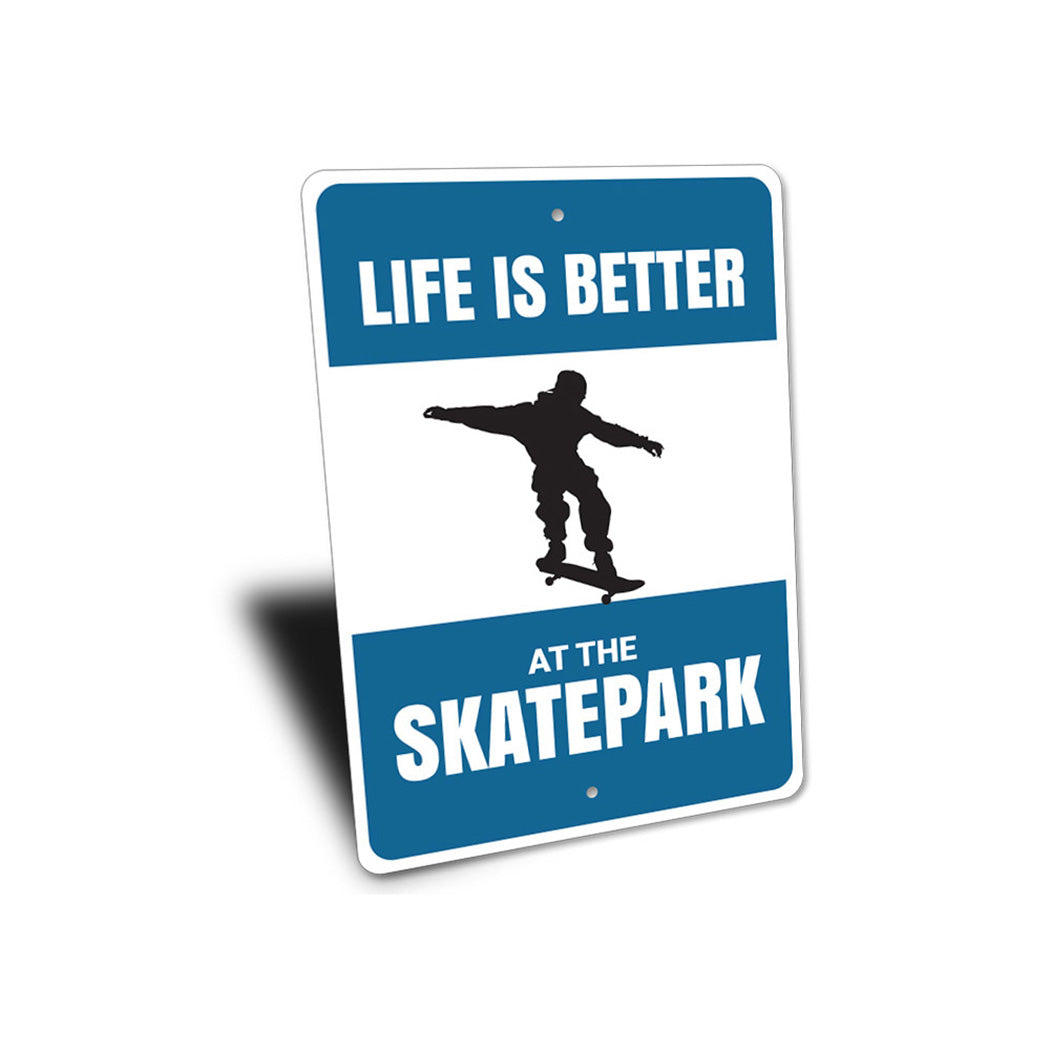 Life is Better at the Skatepark Sign