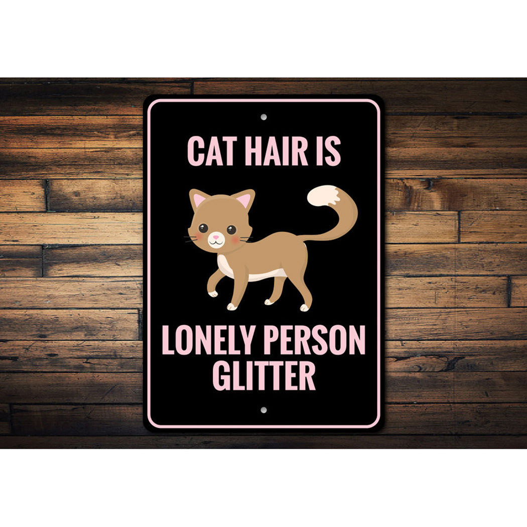 Cat Hair is Lonely Person Glitter Sign