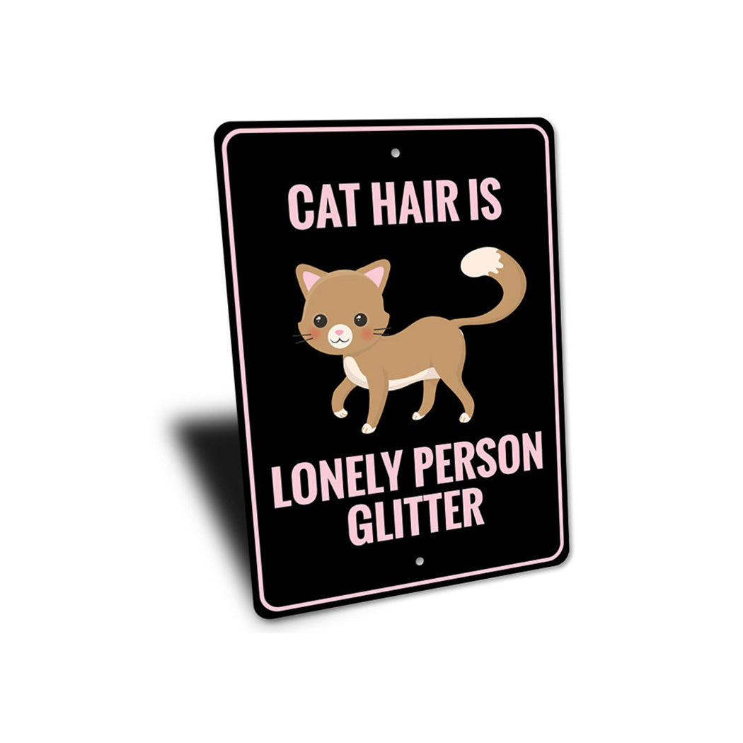 Cat Hair is Lonely Person Glitter Sign