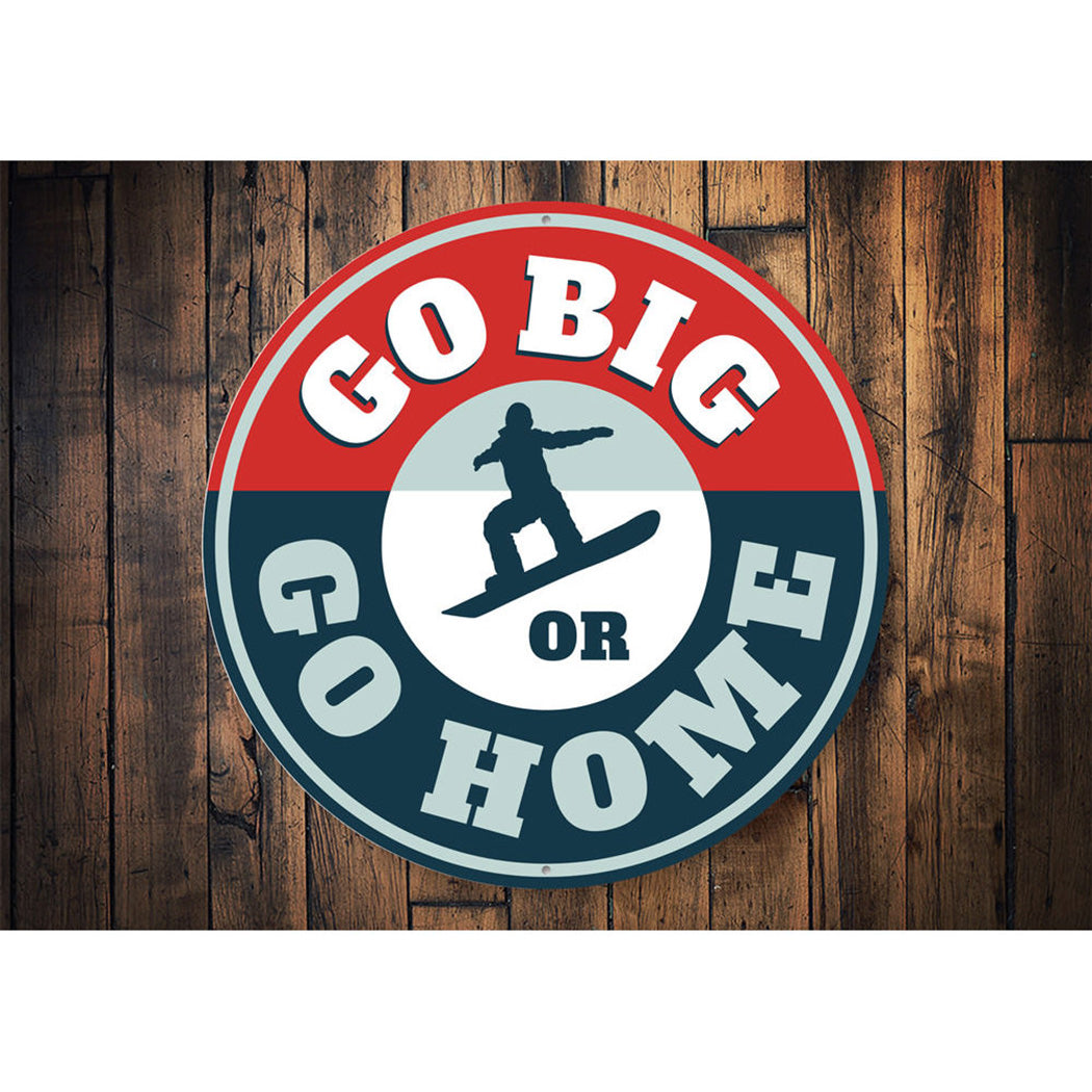 Go Big or Go Home Snowboarding Sign Aluminum Sign