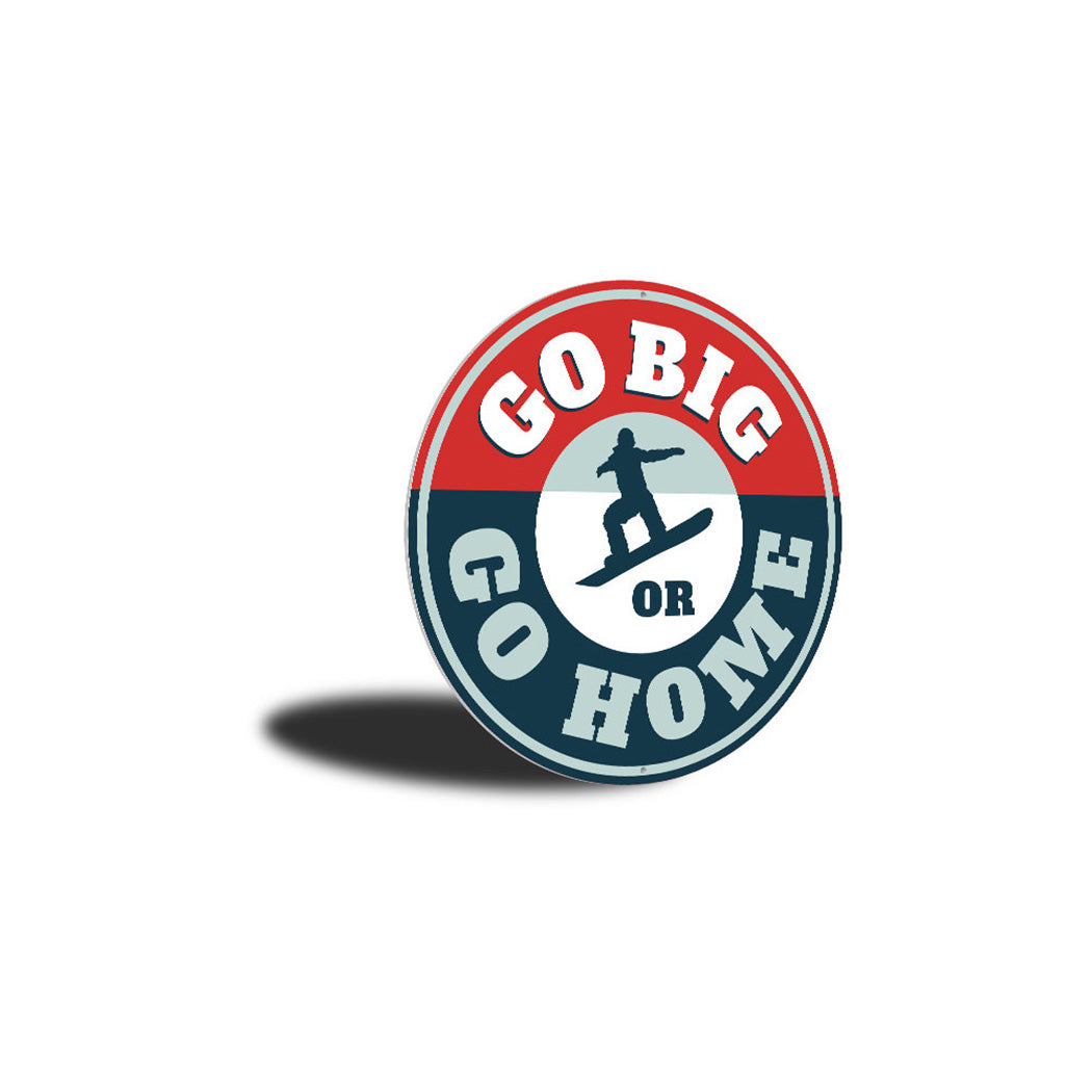 Go Big or Go Home Snowboarding Sign Aluminum Sign