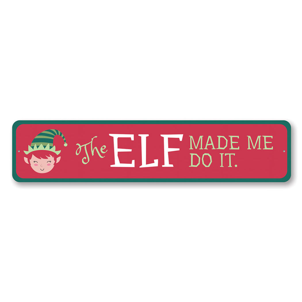 The Elf Made Me Do It Holiday Metal Sign