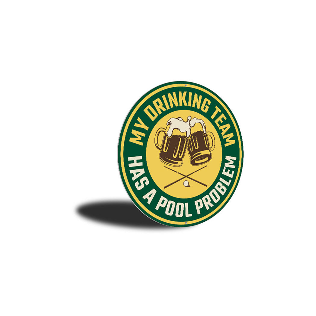 My Drinking Team Has A Pool Problem Fun Sign Aluminum Sign