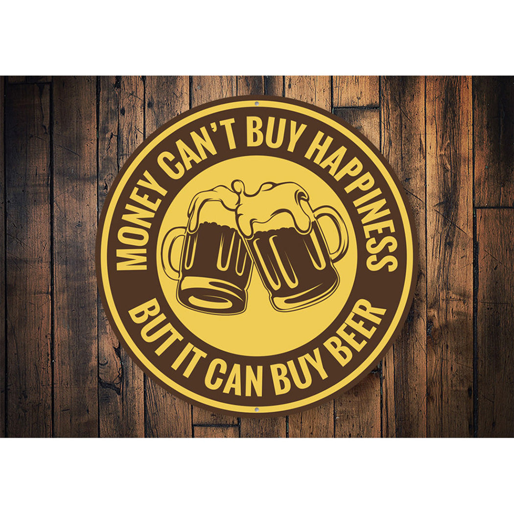 Money Can't Buy Happiness, But It Can Buy Beer Funny Sign Aluminum Sign