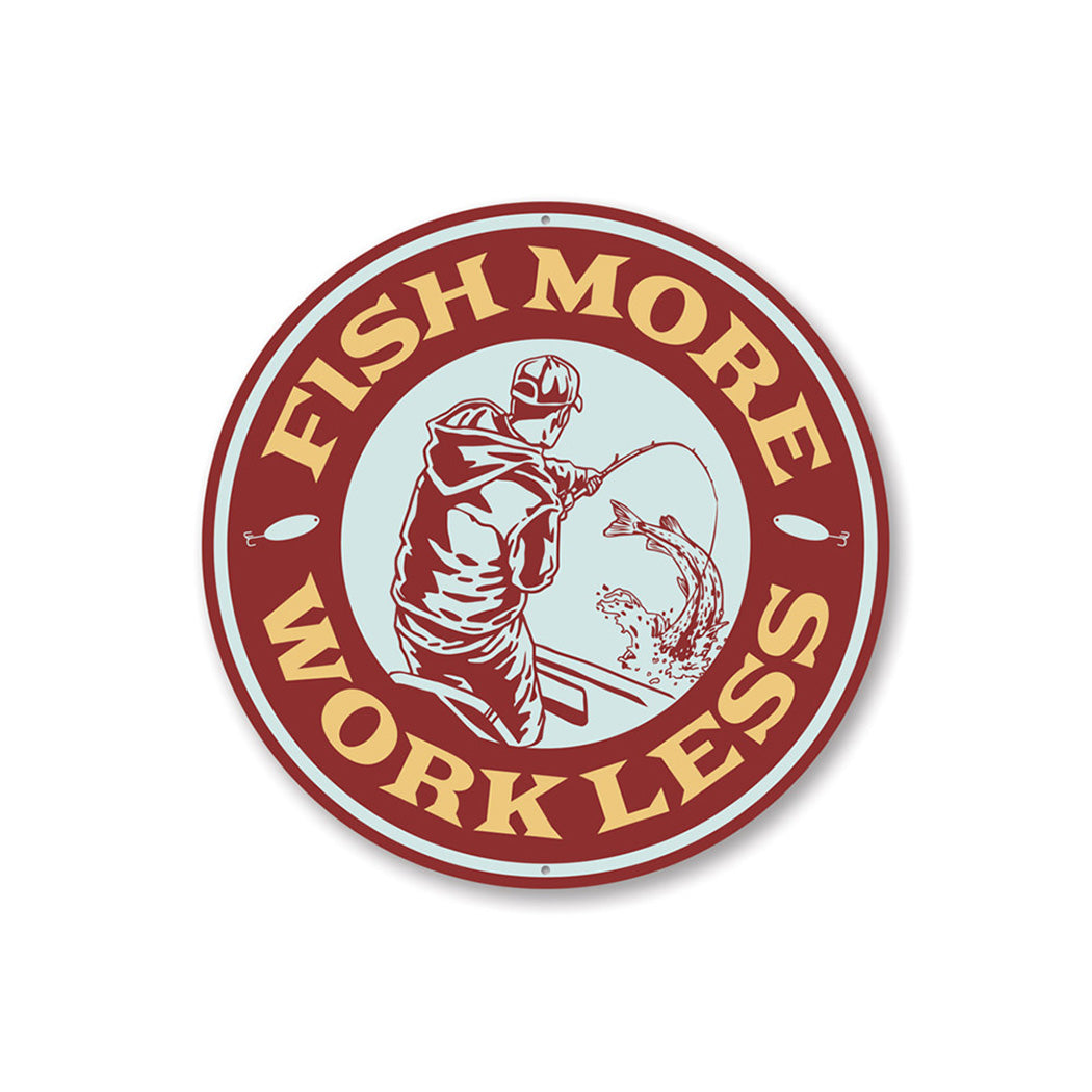 Fish More, Work Less Cabin Sign Aluminum Sign