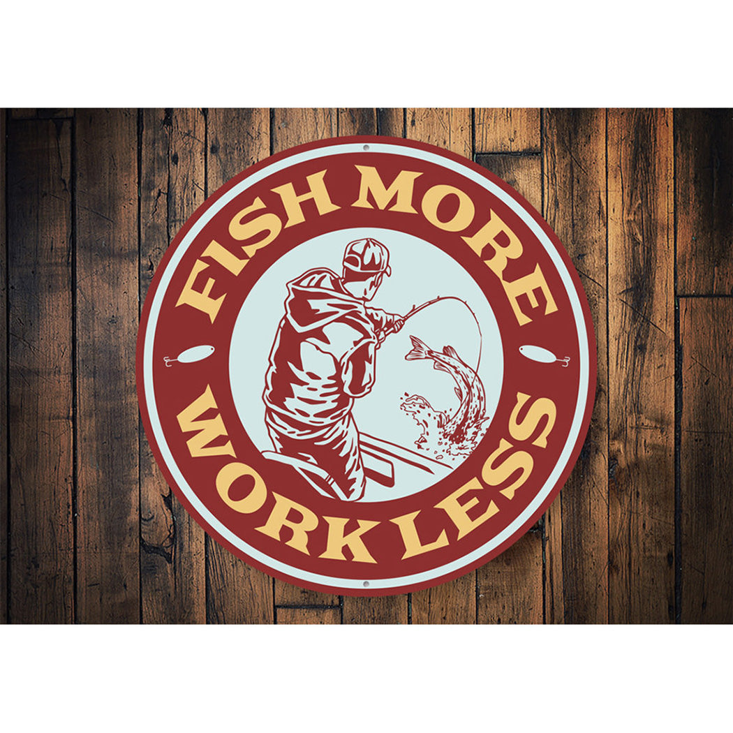 Fish More, Work Less Cabin Sign Aluminum Sign