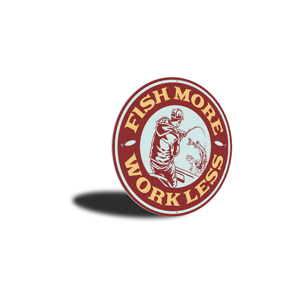 Fish More, Work Less Cabin Sign Aluminum Sign
