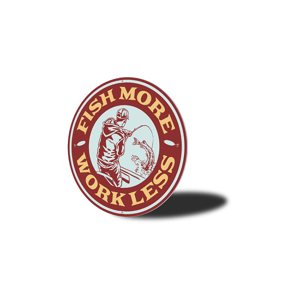 Fish More, Work Less Cabin Metal Sign