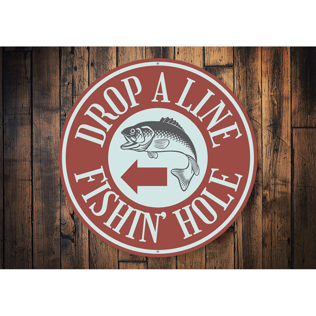 Drop A Line Fishin' Hole Sign Aluminum Sign