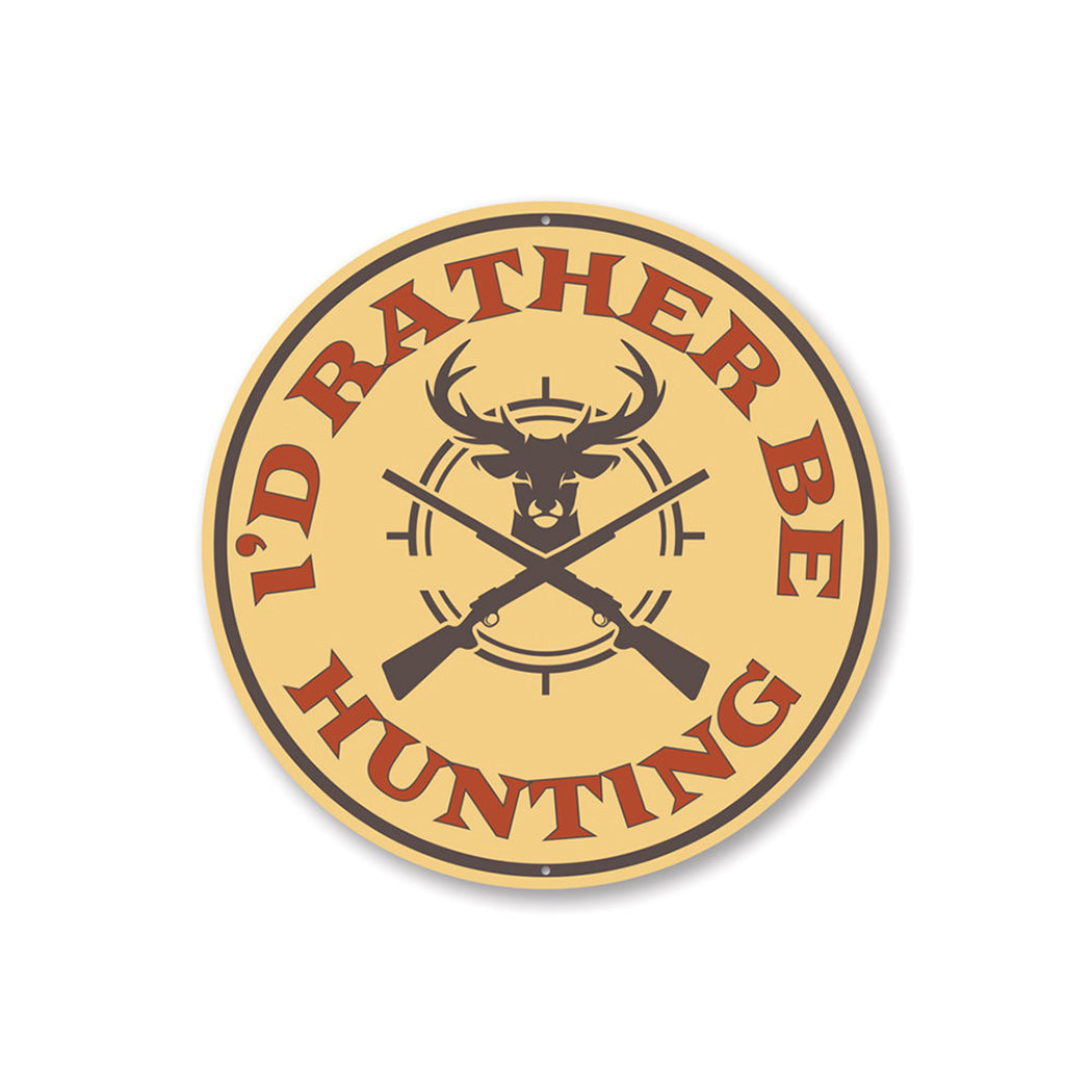 I'd Rather Be Hunting Cabin Sign Aluminum Sign