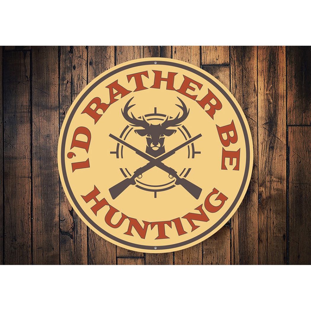 I'd Rather Be Hunting Cabin Sign Aluminum Sign