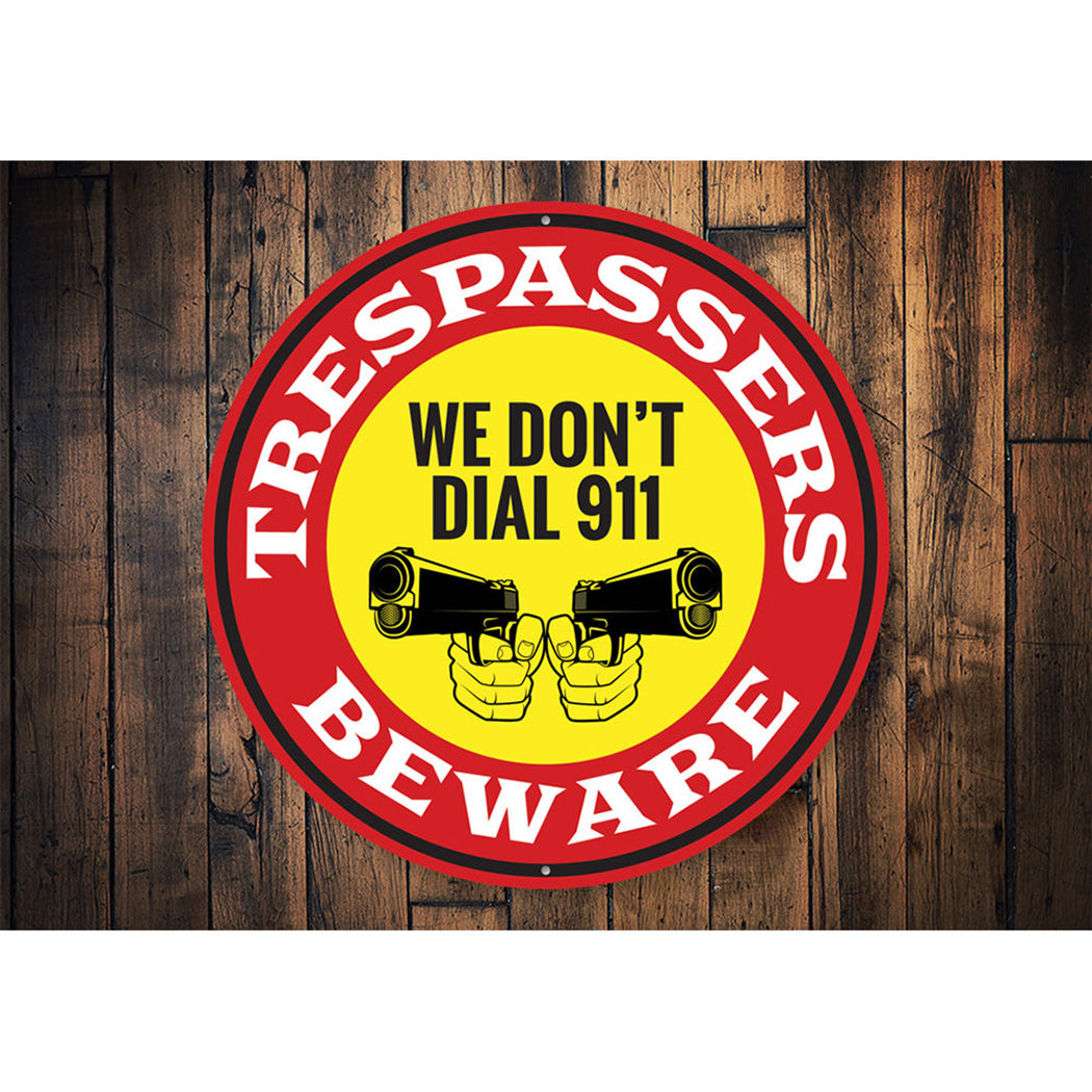 We Don't Dial 911 No Trespassing Caution Sign Aluminum Sign