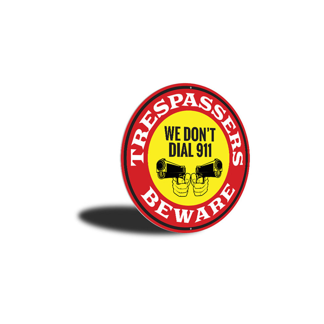We Don't Dial 911 No Trespassing Caution Sign Aluminum Sign