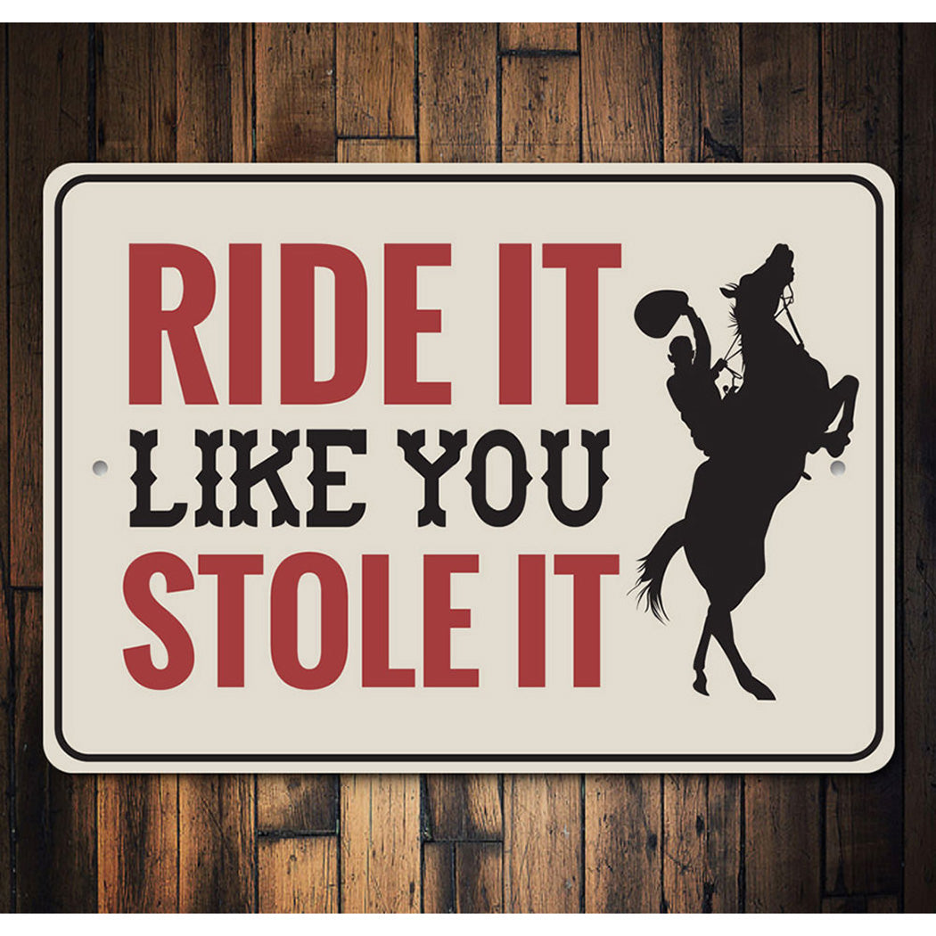 Ride It Like You Stole It Sign