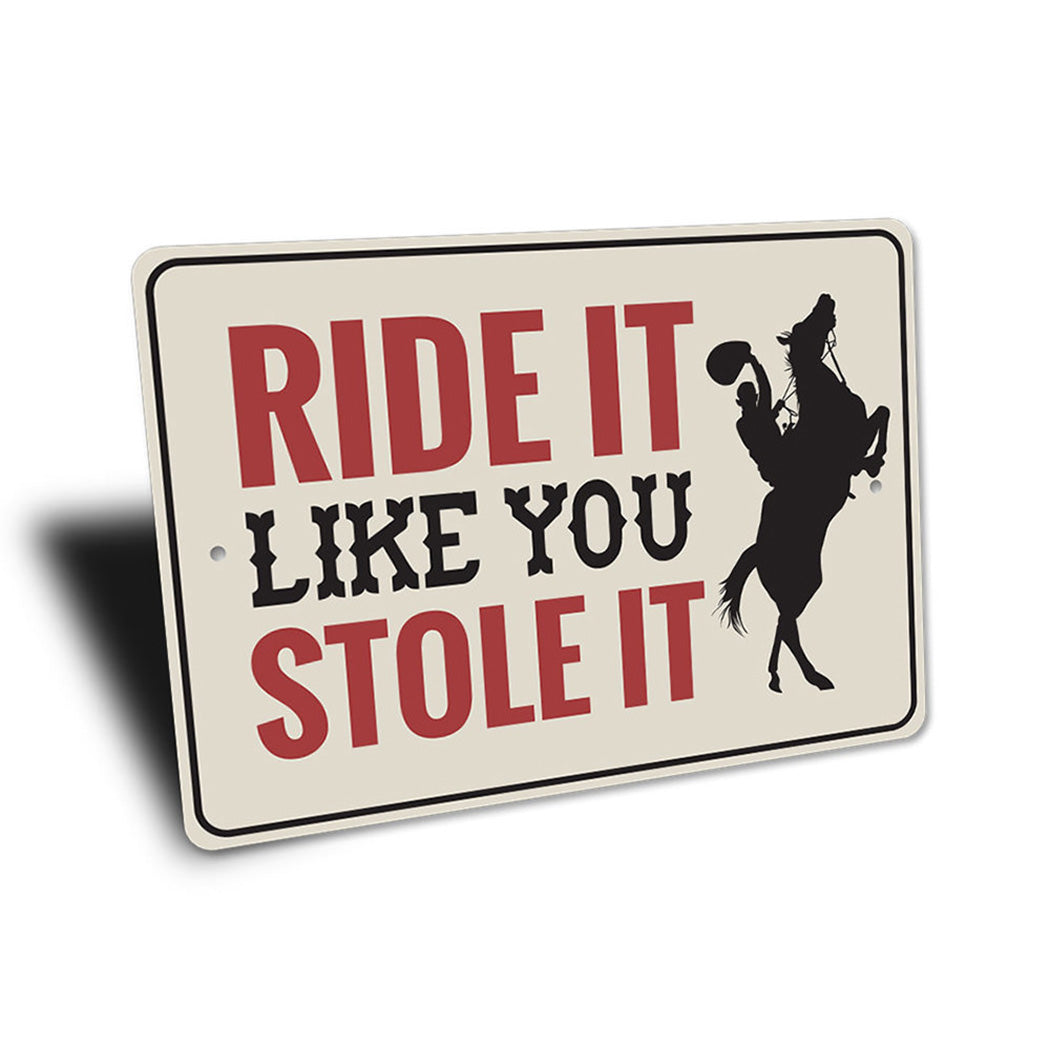 Ride It Like You Stole It Sign
