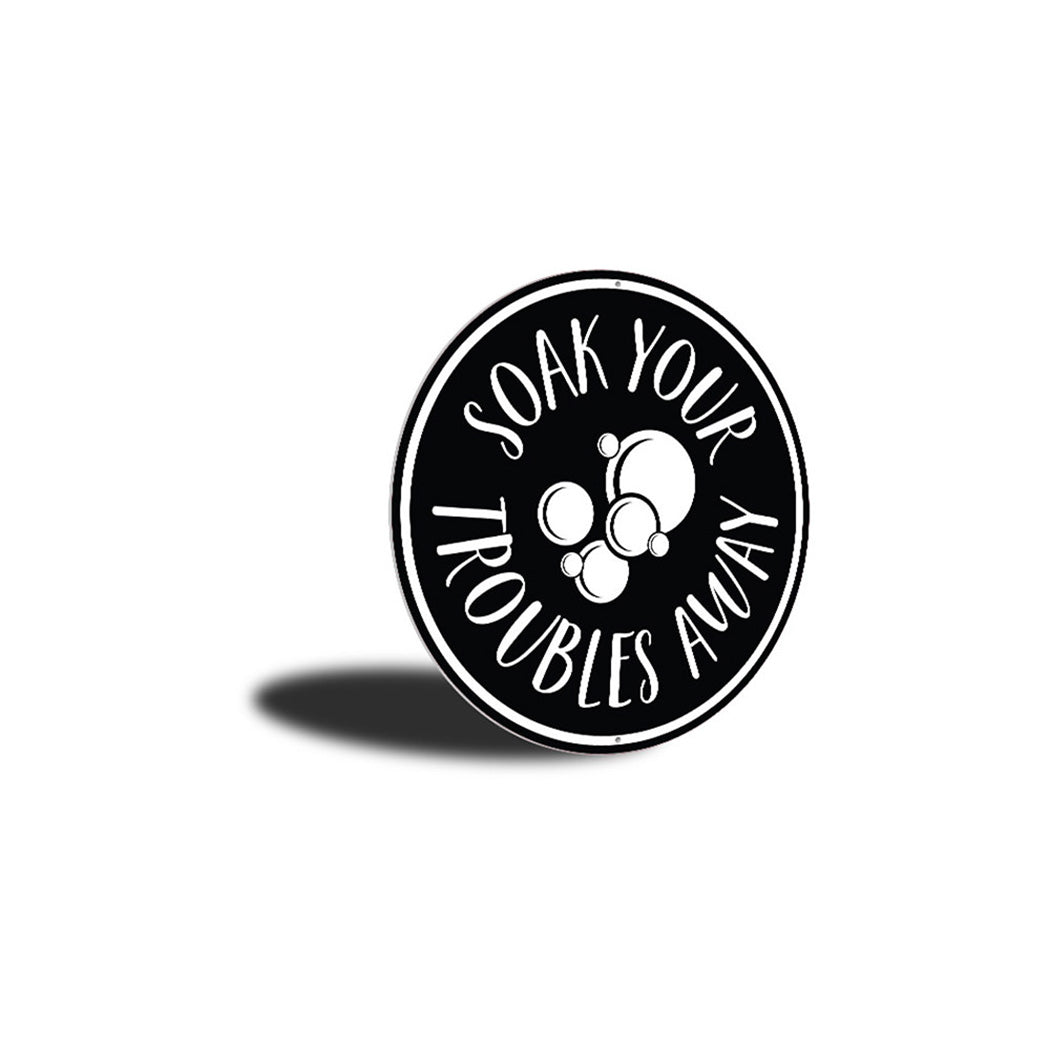 Soak Your Troubles Away, Bathroom Decorative Sign, Home Sign