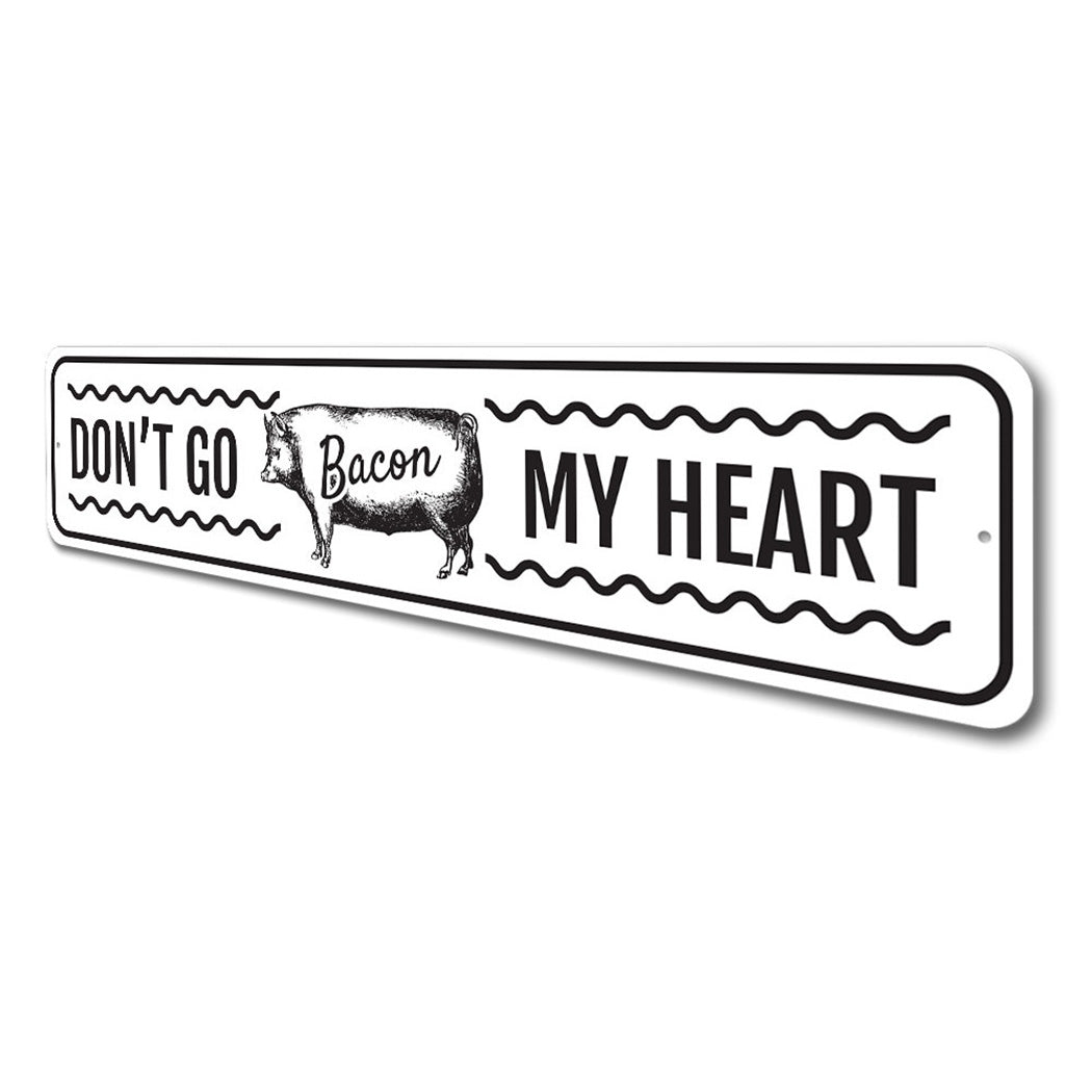Don't Go Bacon My Heart Sign