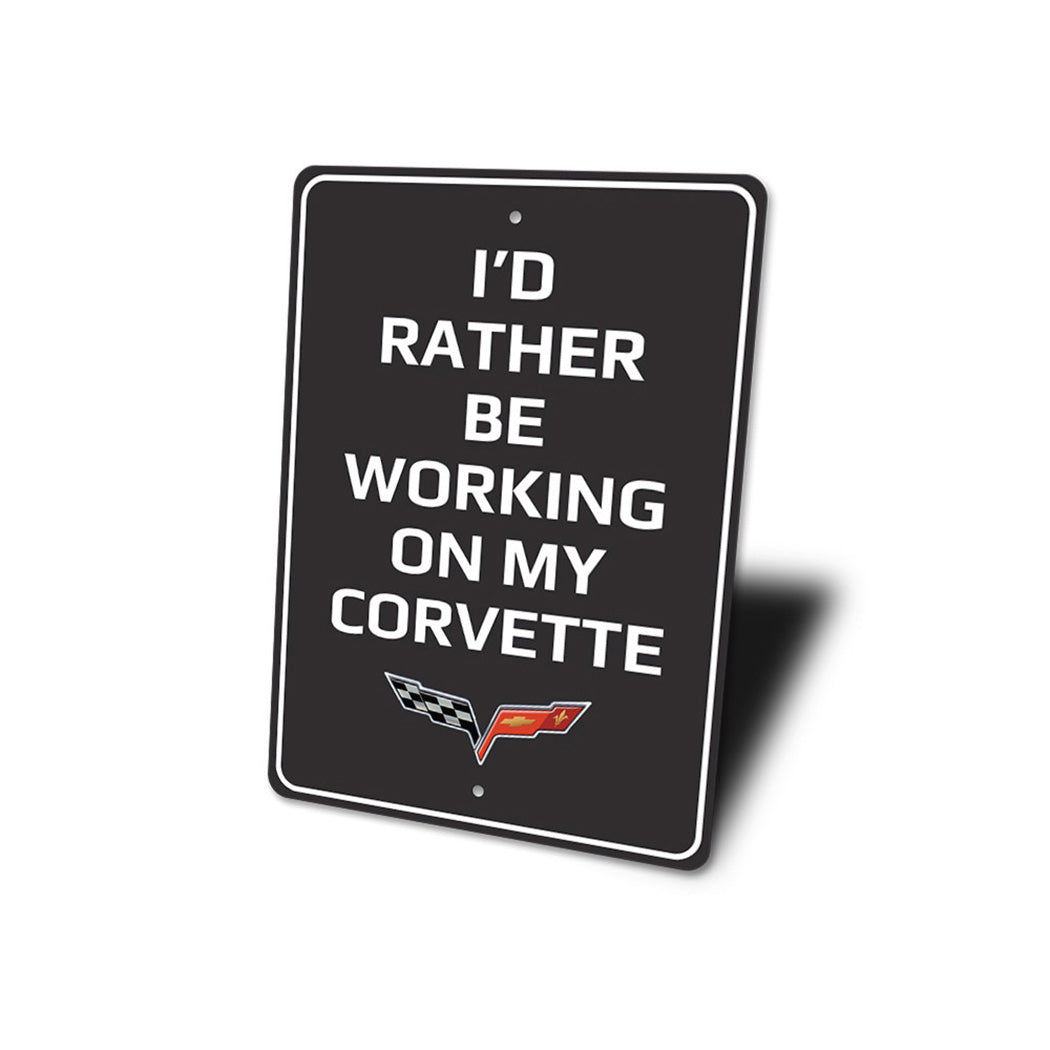 I'd Rather Be Working On My Corvette Sign