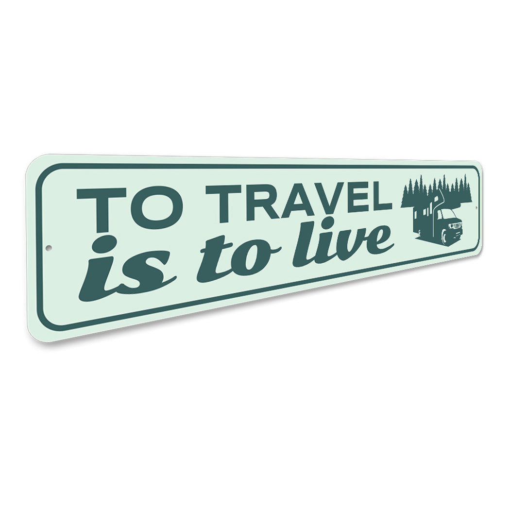 To Travel is to Live Sign