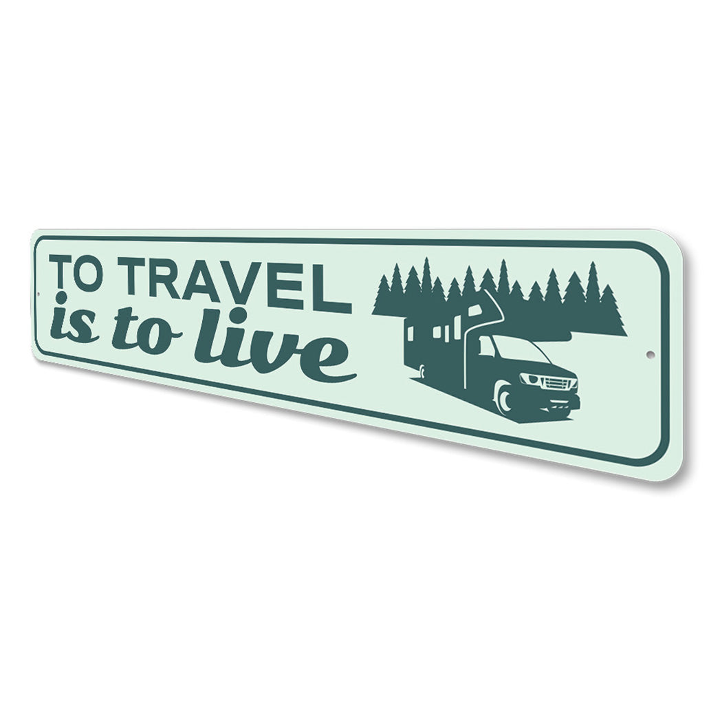 To Travel is to Live Sign