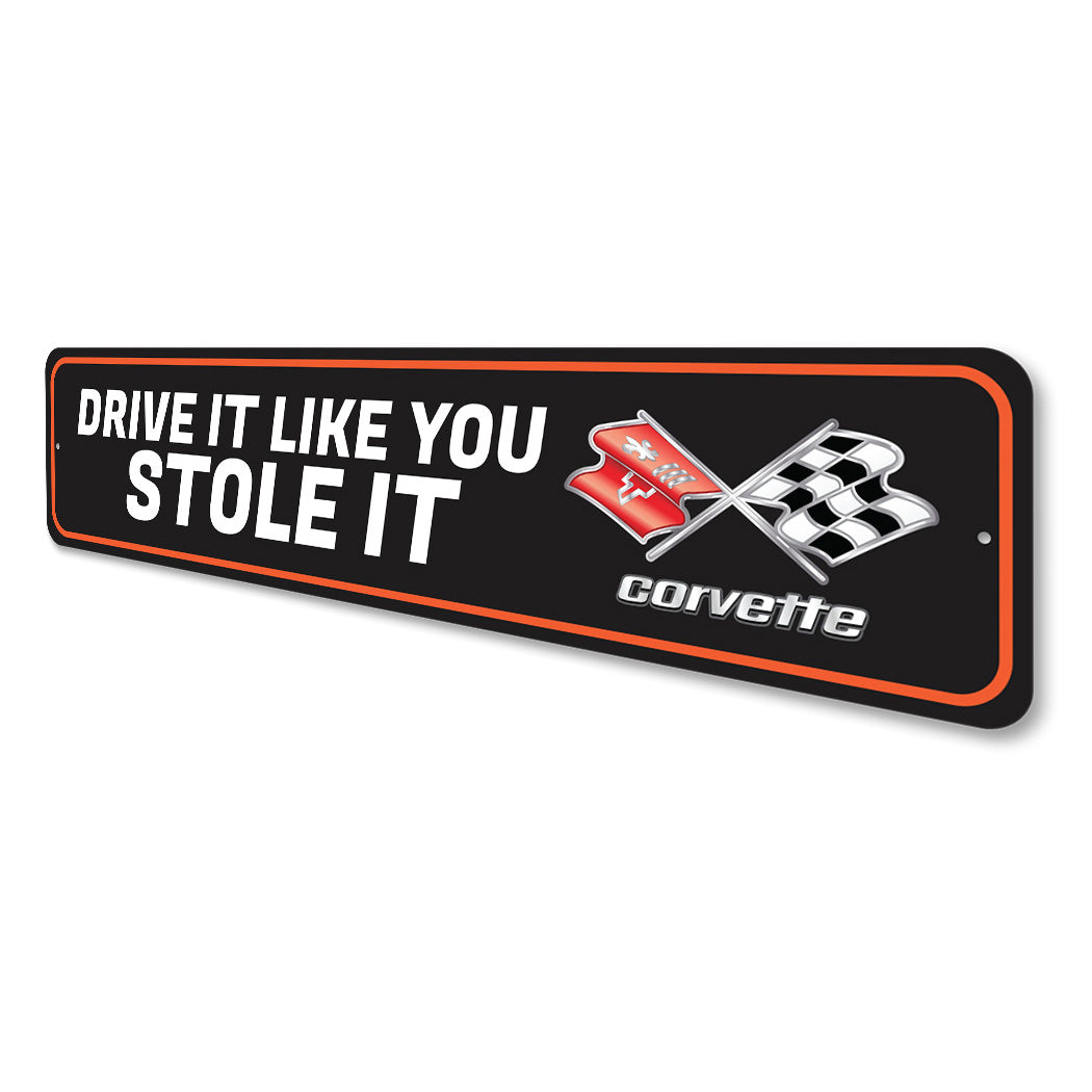 Chevy Corvette Drive It Like You Stole It Sign