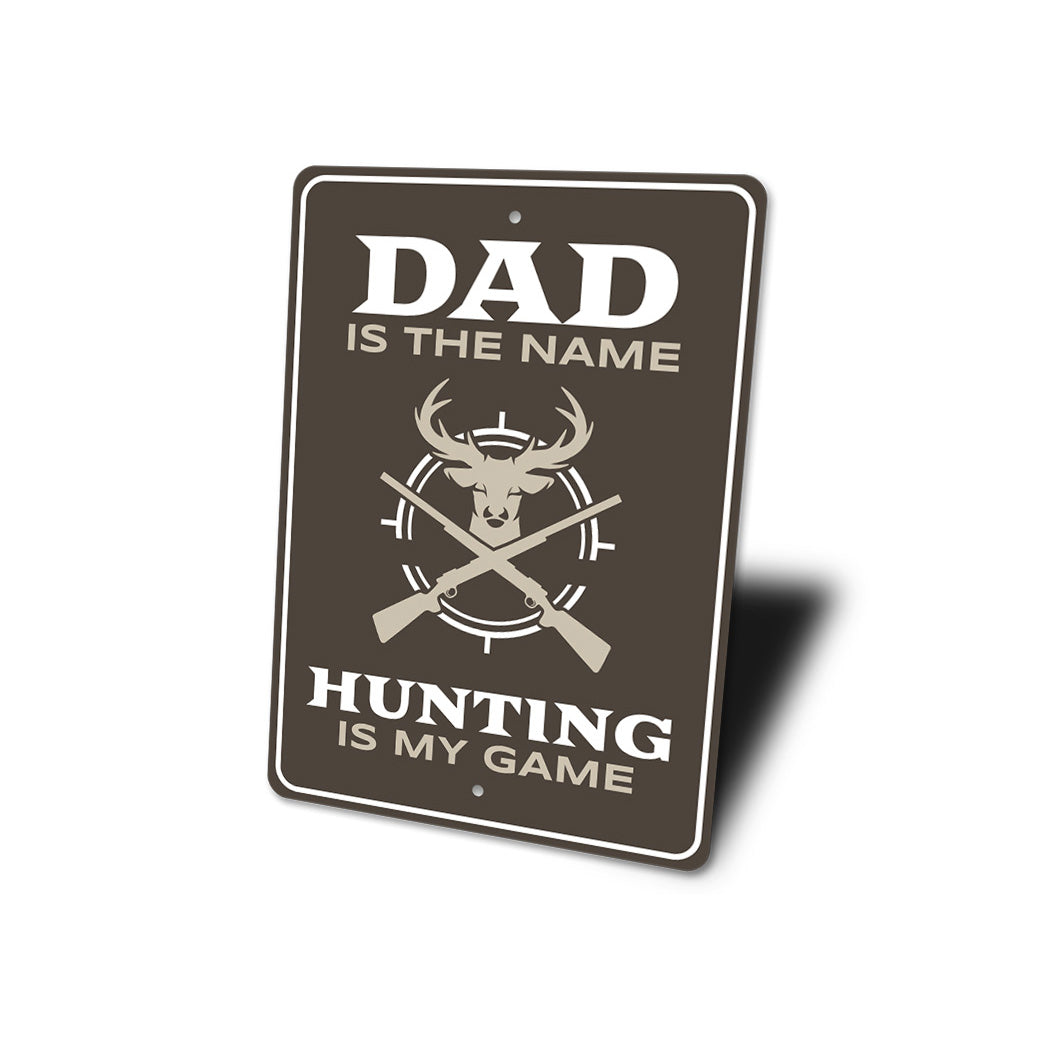 Dad Is The Name Hunting Is My Game Sign