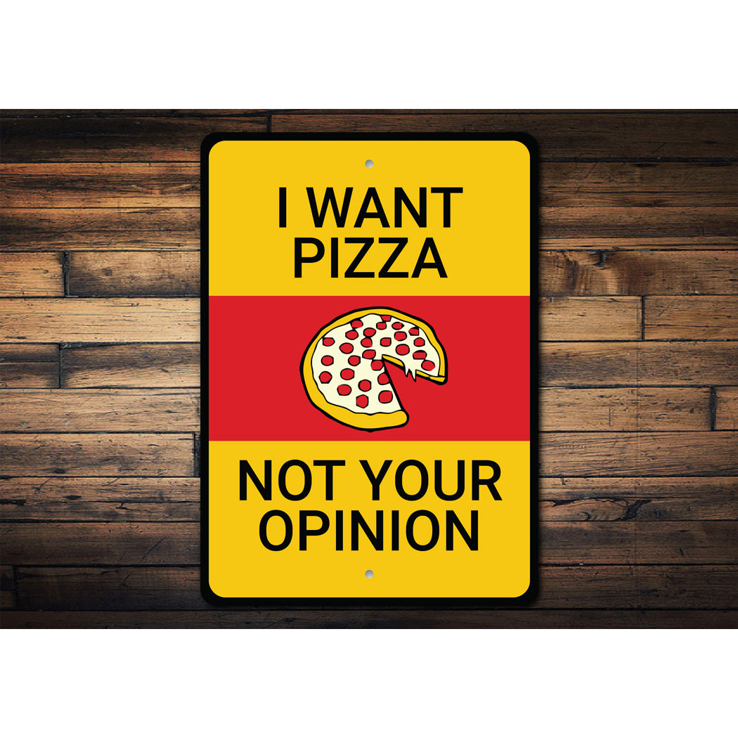 I Want Pizza No Your Opinion Sign