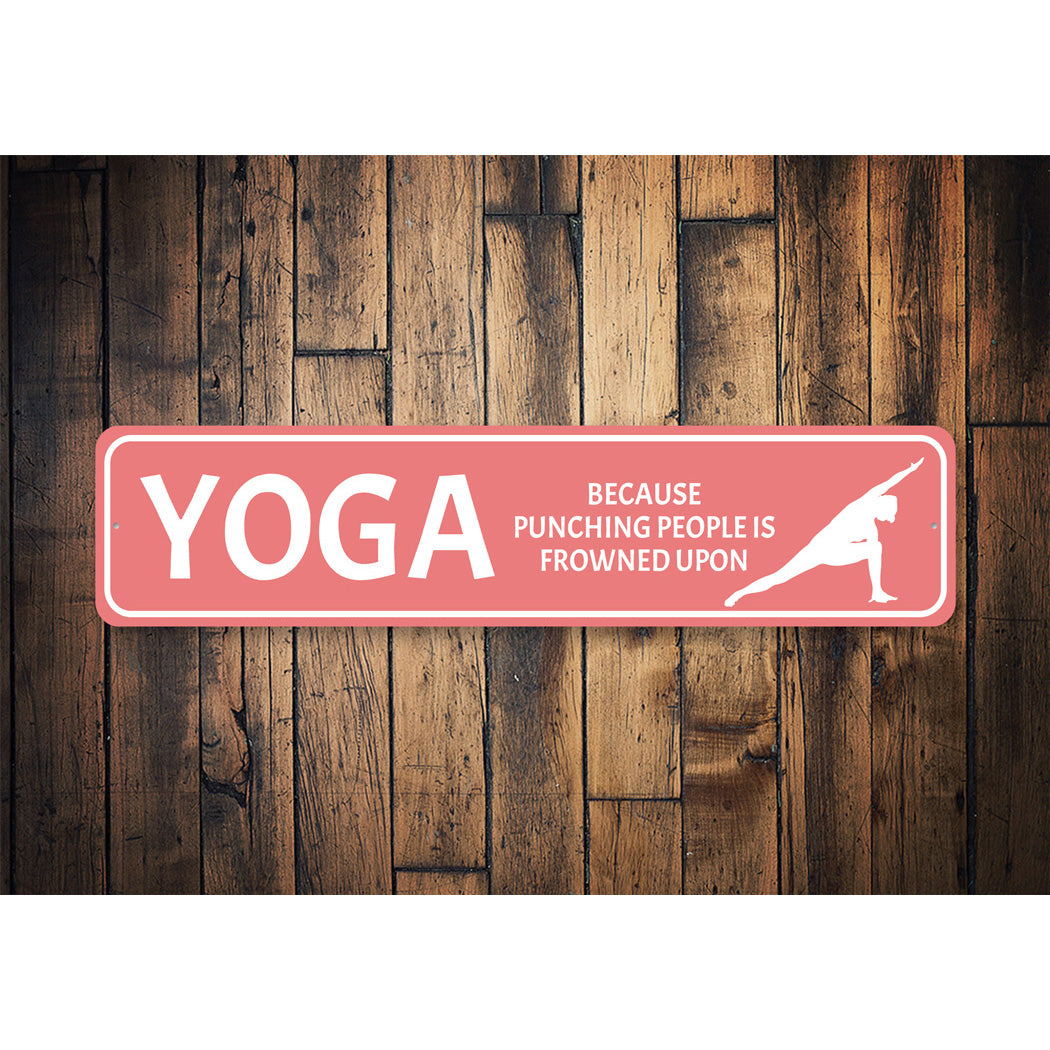 Yoga Because Punching Is Frowned Upon Sign