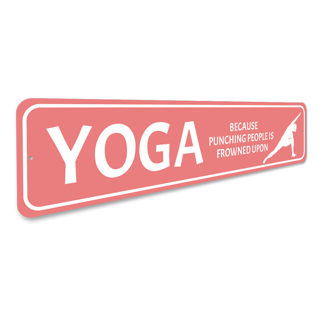 Yoga Because Punching Is Frowned Upon Sign