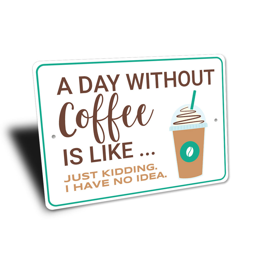 A Day Without Coffee Sign