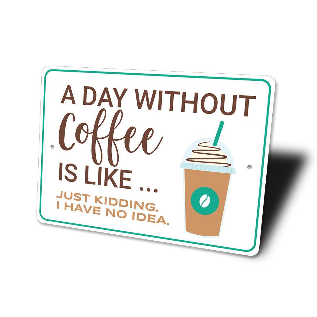 A Day Without Coffee Sign
