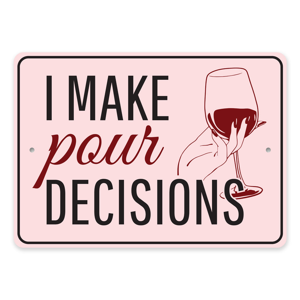 I Make Pour Decisions Sign