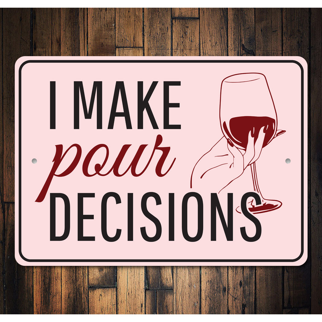 I Make Pour Decisions Sign