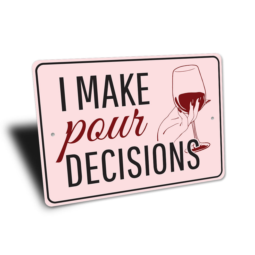 I Make Pour Decisions Sign