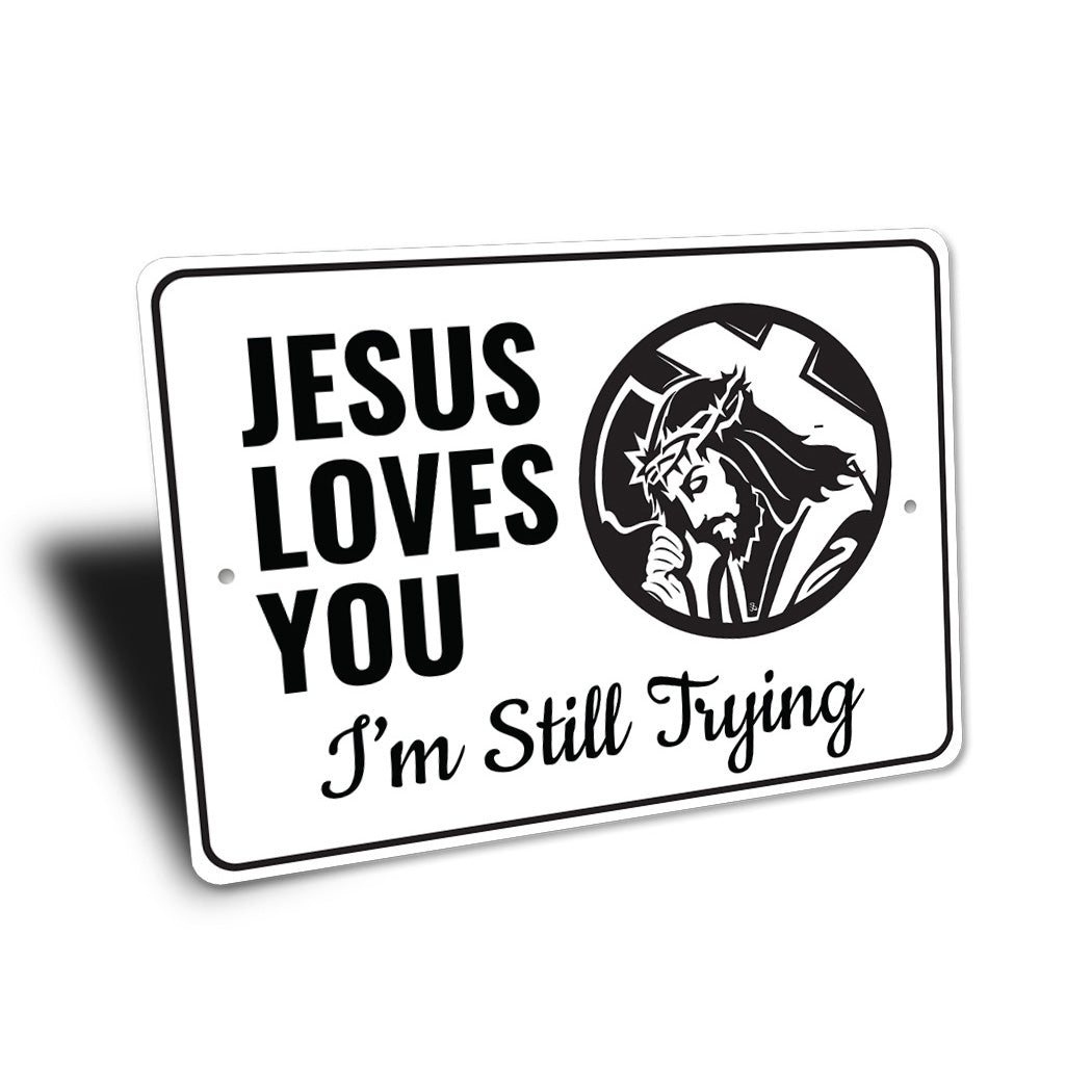 Jesus Loves You I'm Still Trying Sign
