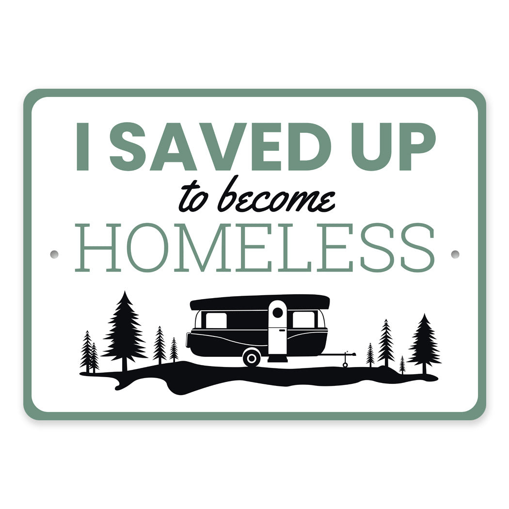 I Saved Up To Become Homeless Camping Sign