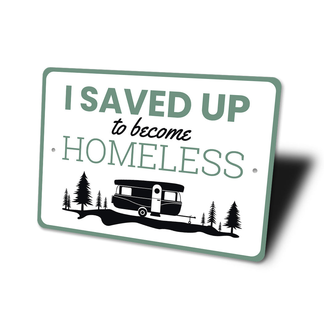 I Saved Up To Become Homeless Camping Sign