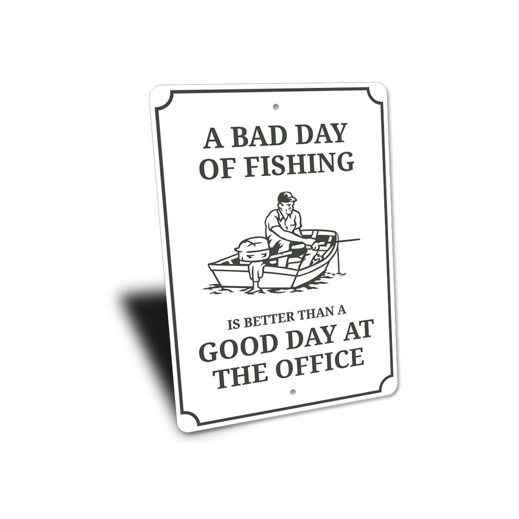 Bad Day Of Fishing Better Than Good Day At The Office Sign