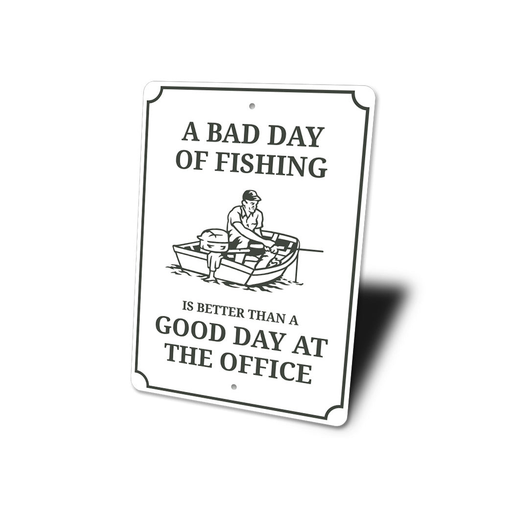Bad Day Of Fishing Better Than Good Day At The Office Sign