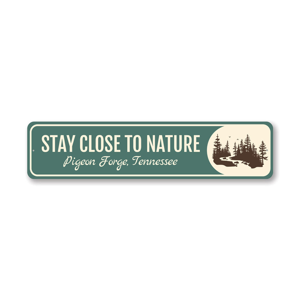 Stay Close To Nature Pigeon Forge Tennessee Sign